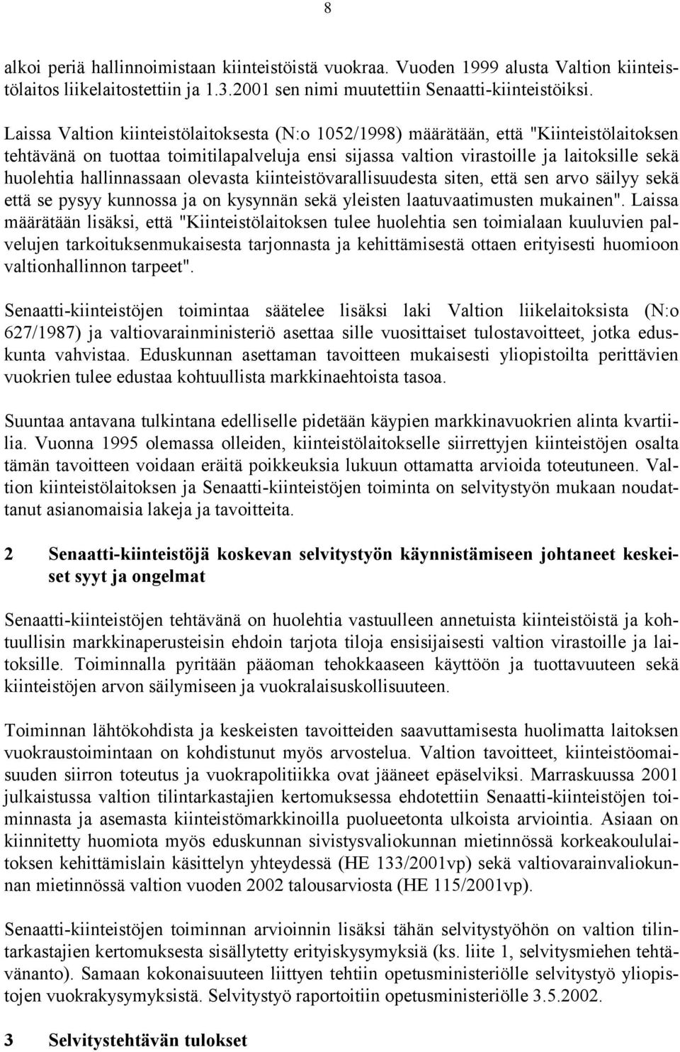 hallinnassaan olevasta kiinteistövarallisuudesta siten, että sen arvo säilyy sekä että se pysyy kunnossa ja on kysynnän sekä yleisten laatuvaatimusten mukainen".