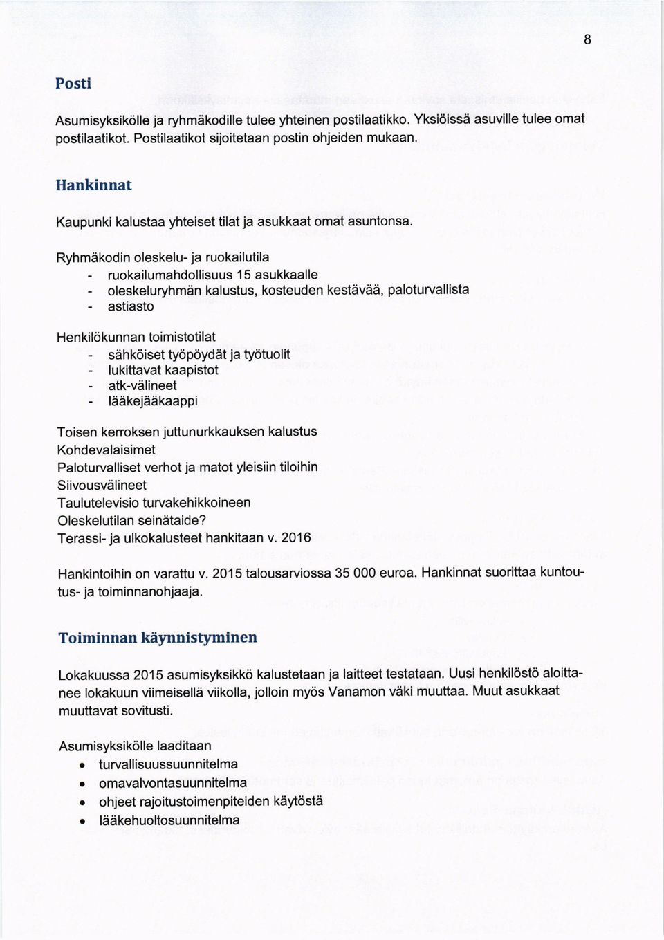 Ryhmdkodin oleskelu- ja ruokailutila - ruokailumahdollisuuslsasukkaalle - oleskeluryhmiin kalustus, kosteuden kestdvdd, paloturvallista - astiasto Henkilokunnan toimistotilat - sdhk<iiset tyopoydiit