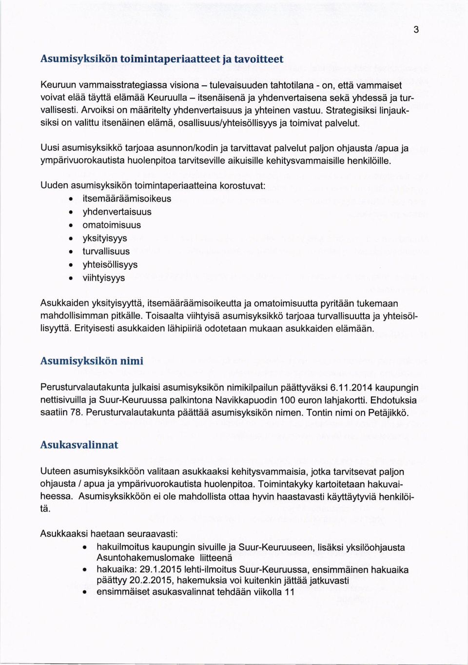 Strategisiksi linjauksiksi on valittu itsenainen eldmd, osallisuus/yhteisollisyys ja toimivat palvelut.