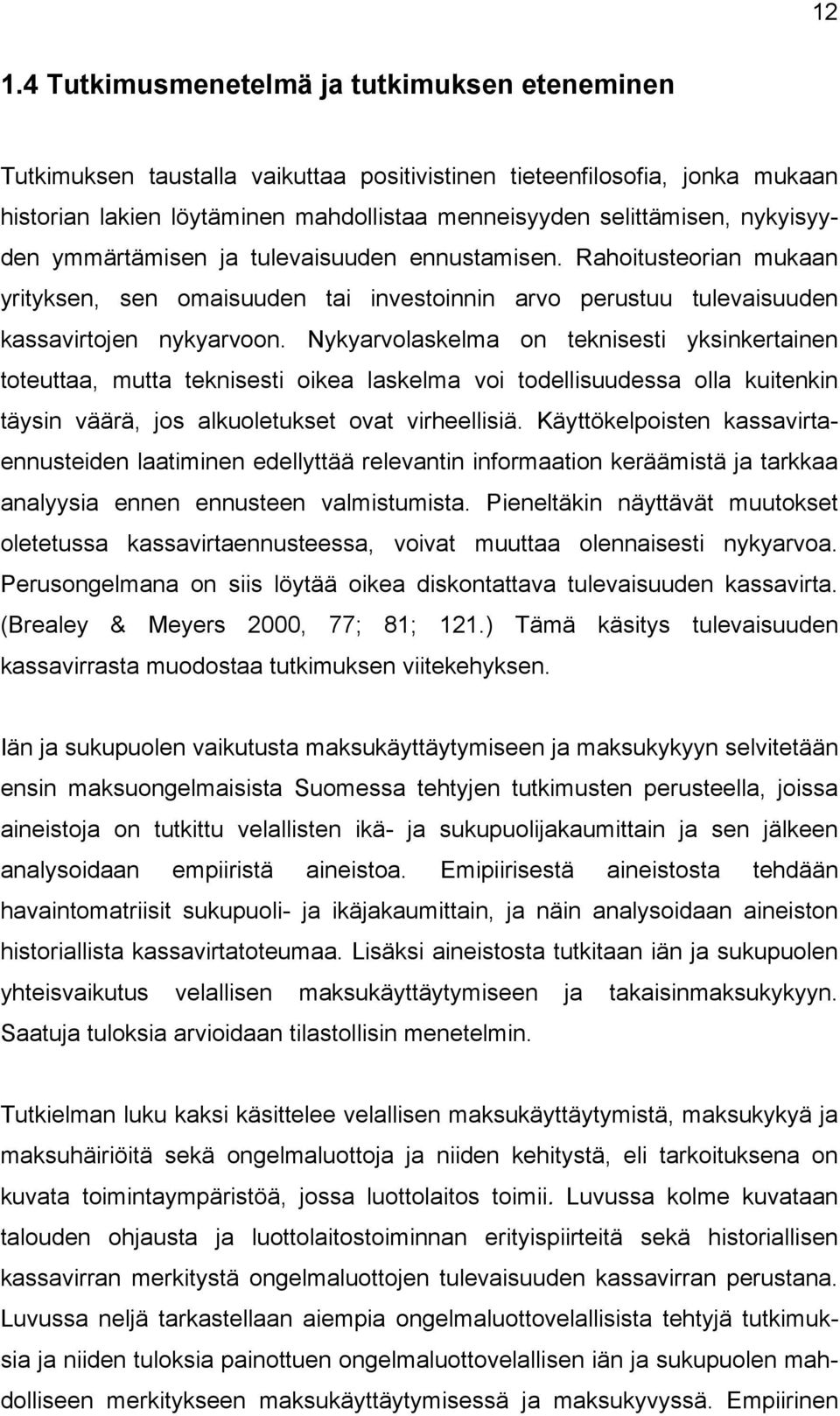 Nykyarvolaskelma on teknisesti yksinkertainen toteuttaa, mutta teknisesti oikea laskelma voi todellisuudessa olla kuitenkin täysin väärä, jos alkuoletukset ovat virheellisiä.