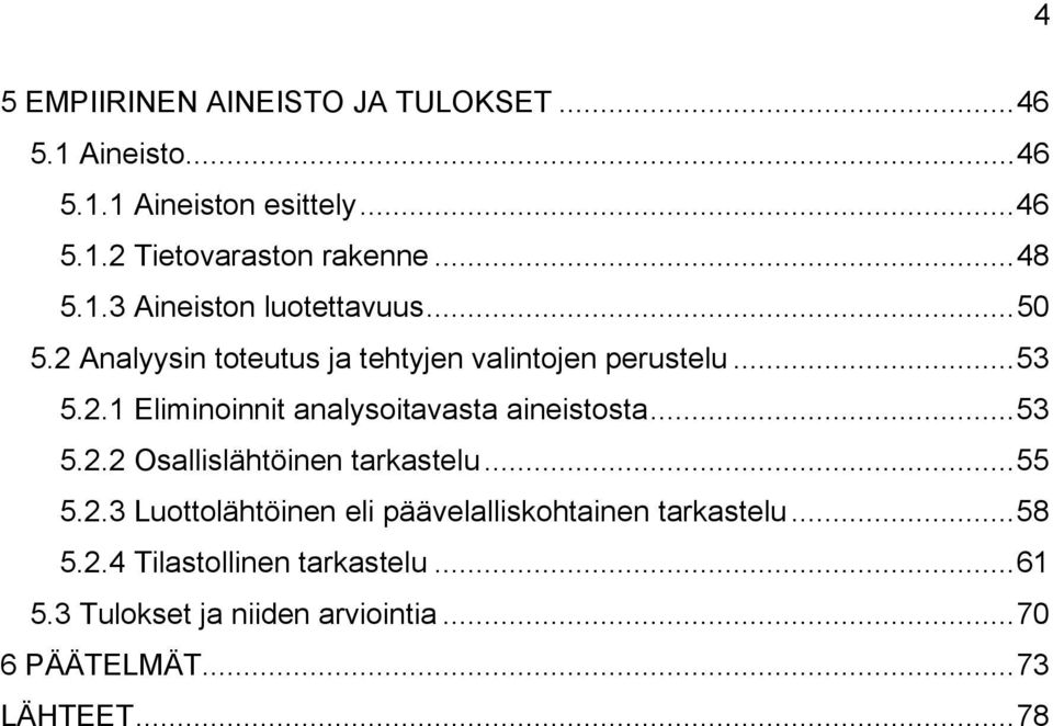 ..53 5.2.2 Osallislähtöinen tarkastelu...55 5.2.3 Luottolähtöinen eli päävelalliskohtainen tarkastelu...58 5.2.4 Tilastollinen tarkastelu.