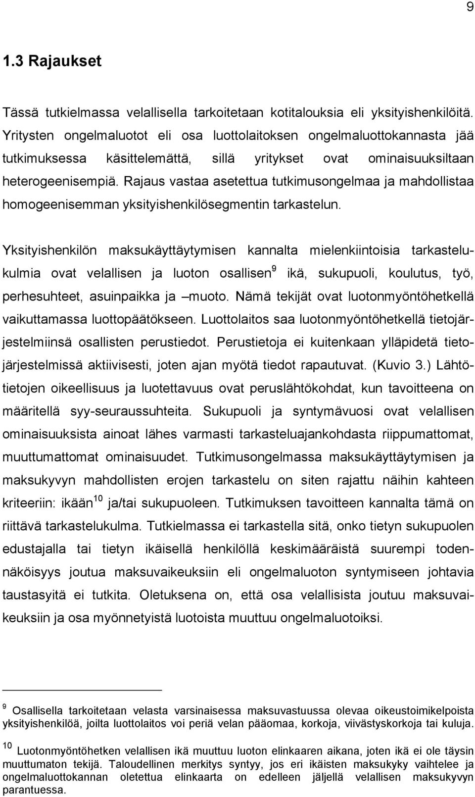 Rajaus vastaa asetettua tutkimusongelmaa ja mahdollistaa homogeenisemman yksityishenkilösegmentin tarkastelun.