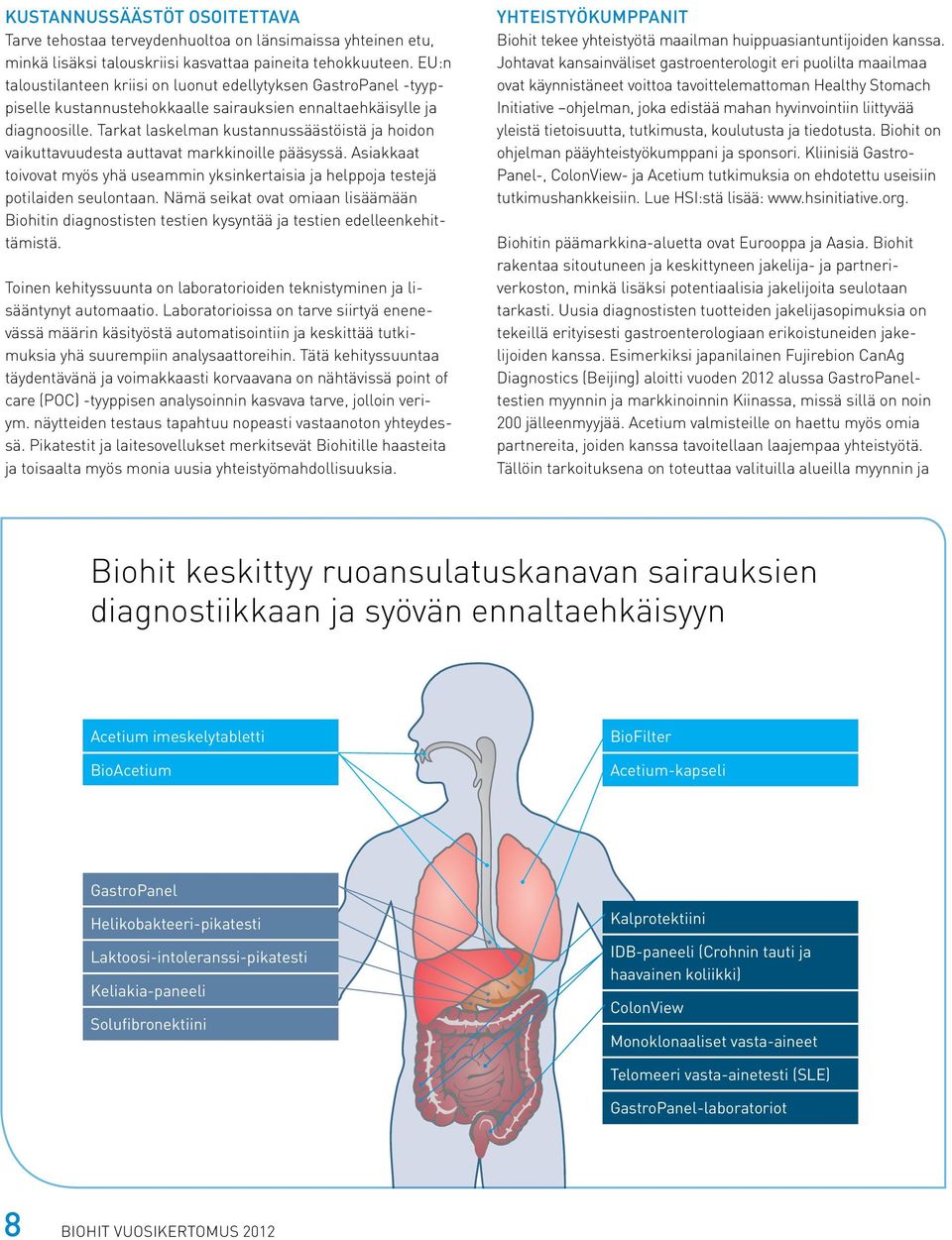 Tarkat laskelman kustannussäästöistä ja hoidon vaikuttavuudesta auttavat markkinoille pääsyssä. Asiakkaat toivovat myös yhä useammin yksinkertaisia ja helppoja testejä potilaiden seulontaan.