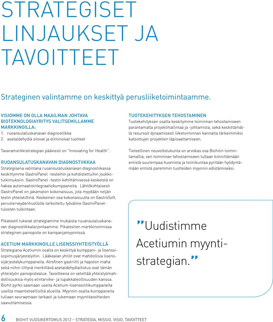 Ruoansulatuskanavan diagnostiikkaa Strategisena valintana ruoansulatuskanavan diagnostiikassa keskittymme GastroPanel -testeihin ja kohdistettuihin joukkotutkimuksiin.