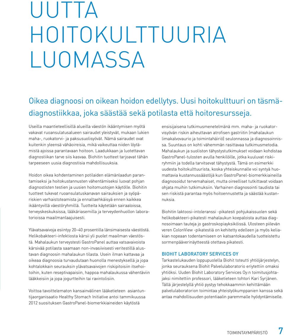 Nämä sairaudet ovat kuitenkin yleensä vähäoireisia, mikä vaikeuttaa niiden löytämistä ajoissa parantavaan hoitoon. Laadukkaan ja luotettavan diagnostiikan tarve siis kasvaa.