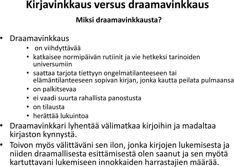 ongelmatilanteeseen tai elämäntilanteeseen sopivan kirjan, jonka kautta peilata pulmaansa on palkitsevaa ei vaadi suurta rahallista panostusta on