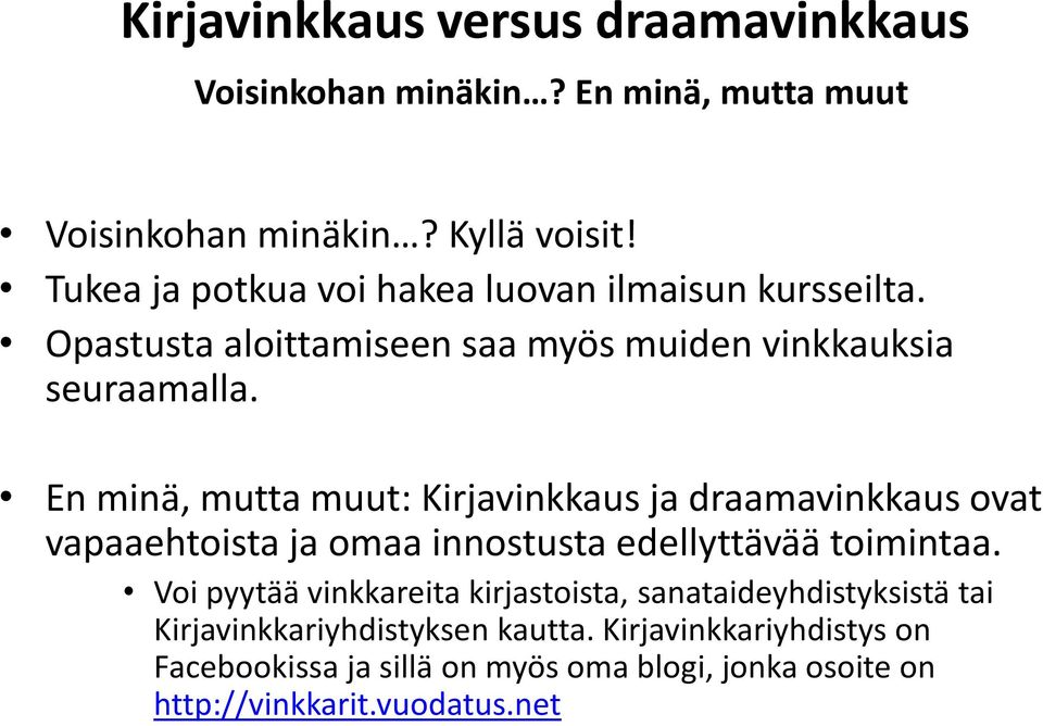 En minä, mutta muut: Kirjavinkkaus ja draamavinkkaus ovat vapaaehtoista ja omaa innostusta edellyttävää toimintaa.