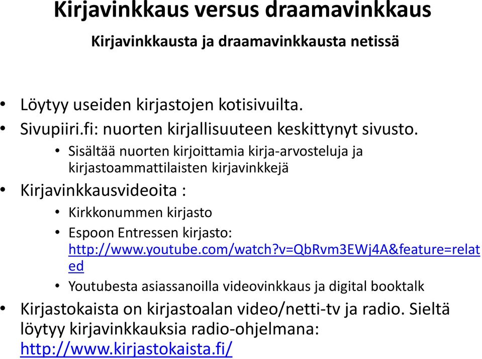 Sisältää nuorten kirjoittamia kirja-arvosteluja ja kirjastoammattilaisten kirjavinkkejä Kirjavinkkausvideoita : Kirkkonummen kirjasto