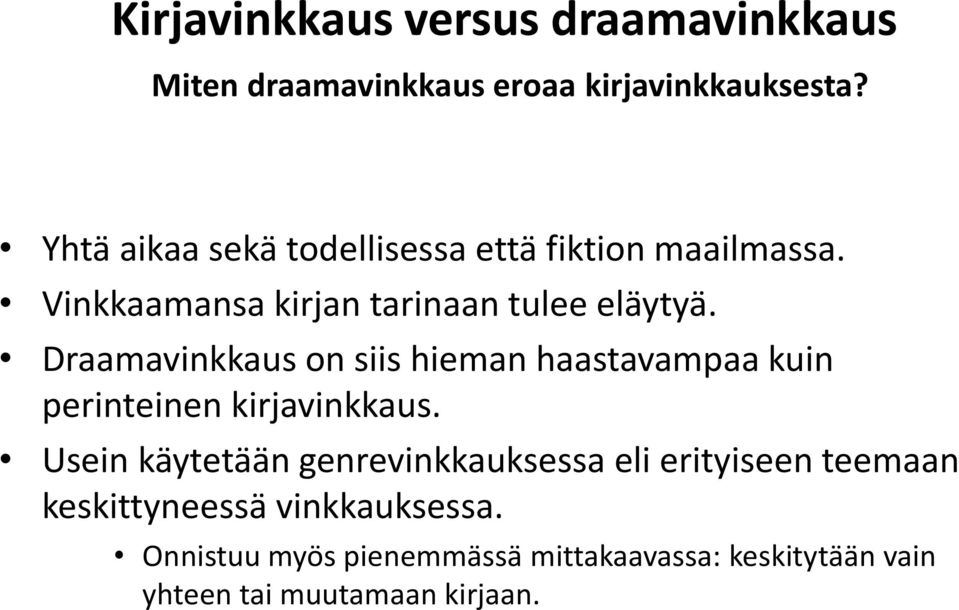 Draamavinkkaus on siis hieman haastavampaa kuin perinteinen kirjavinkkaus.