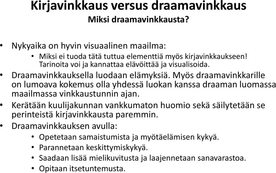 Myös draamavinkkarille on lumoava kokemus olla yhdessä luokan kanssa draaman luomassa maailmassa vinkkaustunnin ajan.