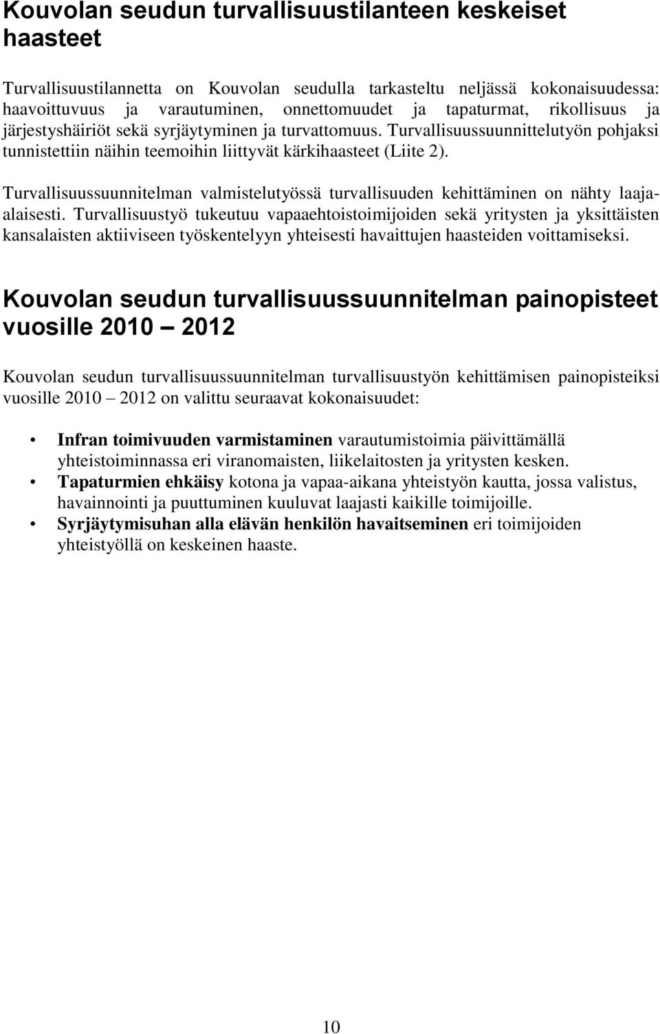 Turvallisuussuunnitelman valmistelutyössä turvallisuuden kehittäminen on nähty laajaalaisesti.