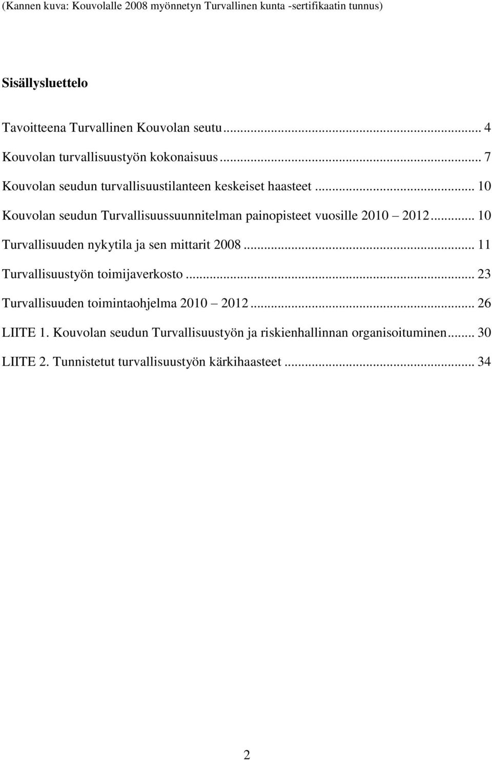 .. 10 Kouvolan seudun Turvallisuussuunnitelman painopisteet vuosille 2010 2012... 10 Turvallisuuden nykytila ja sen mittarit 2008.