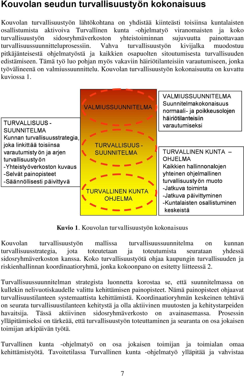 Vahva turvallisuustyön kivijalka muodostuu pitkäjänteisestä ohjelmatyöstä ja kaikkien osapuolten sitoutumisesta turvallisuuden edistämiseen.