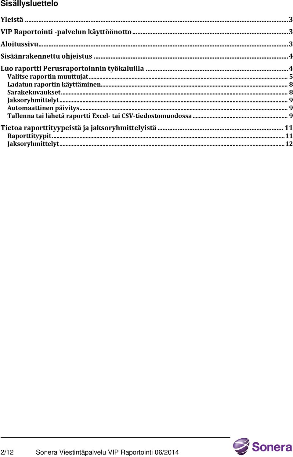 .. 8 Sarakekuvaukset... 8 Jaksoryhmittelyt... 9 Automaattinen päivitys.