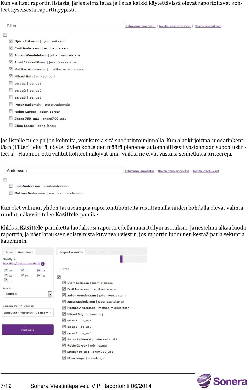 Kun alat kirjoittaa suodatinkenttään (Filter) tekstiä, näytettävien kohteiden määrä pienenee automaattisesti vastaamaan suodatuskriteeriä.