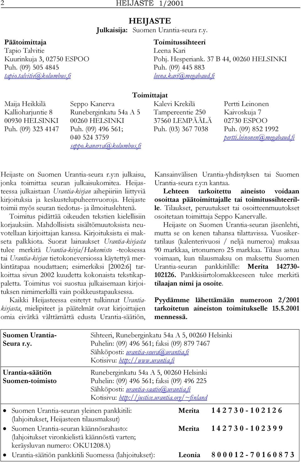 (09) 496 561; 040 524 3759 seppo.kanerva@kolumbus.fi Toimittajat Kalevi Krekilä Tampereentie 250 37560 LEMPÄÄLÄ Puh. (03) 367 7038 Pertti Leinonen Kaivoskuja 7 02730 ESPOO Puh. (09) 852 1992 pertti.