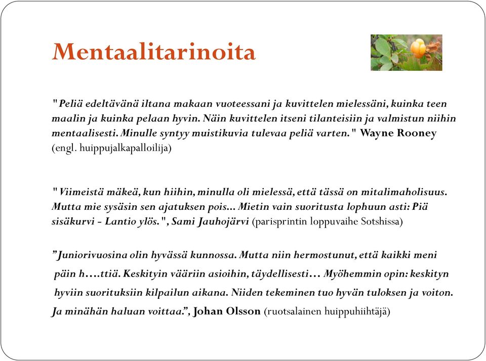 huippujalkapalloilija) "Viimeistä mäkeä, kun hiihin, minulla oli mielessä, että tässä on mitalimaholisuus. Mutta mie sysäsin sen ajatuksen pois.