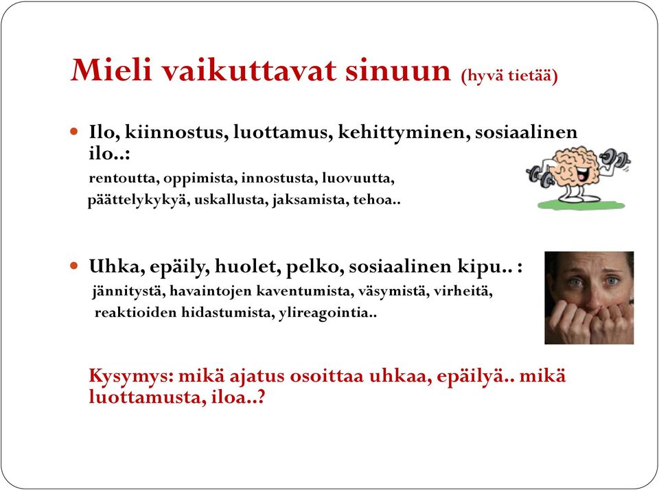 . Uhka, epäily, huolet, pelko, sosiaalinen kipu.