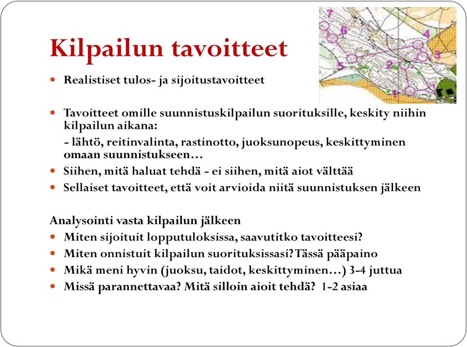 että voit arvioida niitä suunnistuksen jälkeen Analysointi vasta kilpailun jälkeen Miten sijoituit lopputuloksissa, saavutitko tavoitteesi?