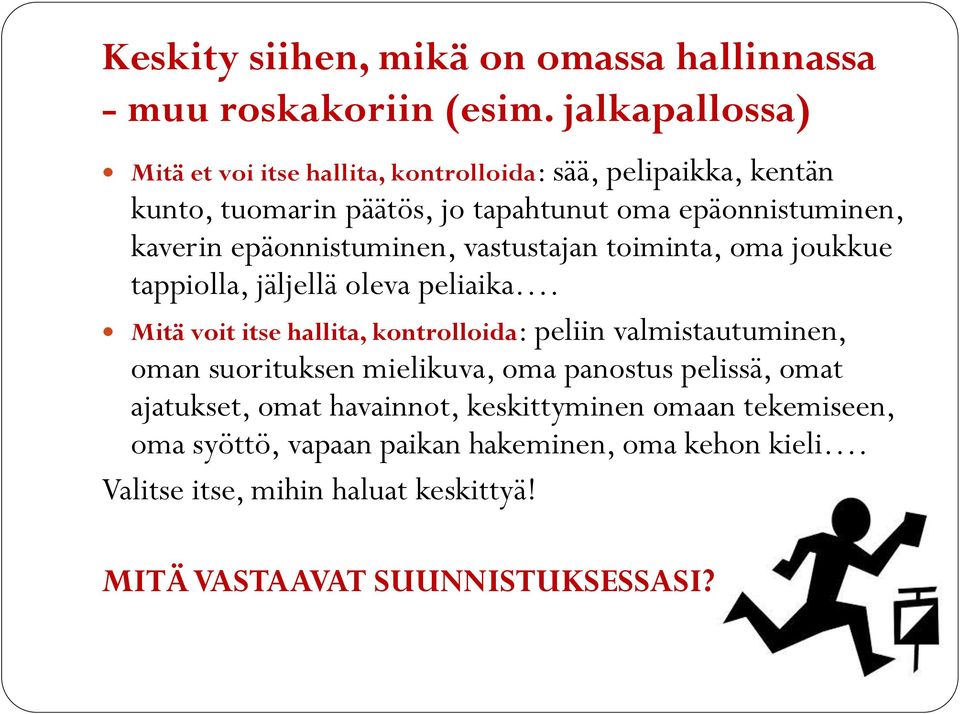 epäonnistuminen, vastustajan toiminta, oma joukkue tappiolla, jäljellä oleva peliaika.