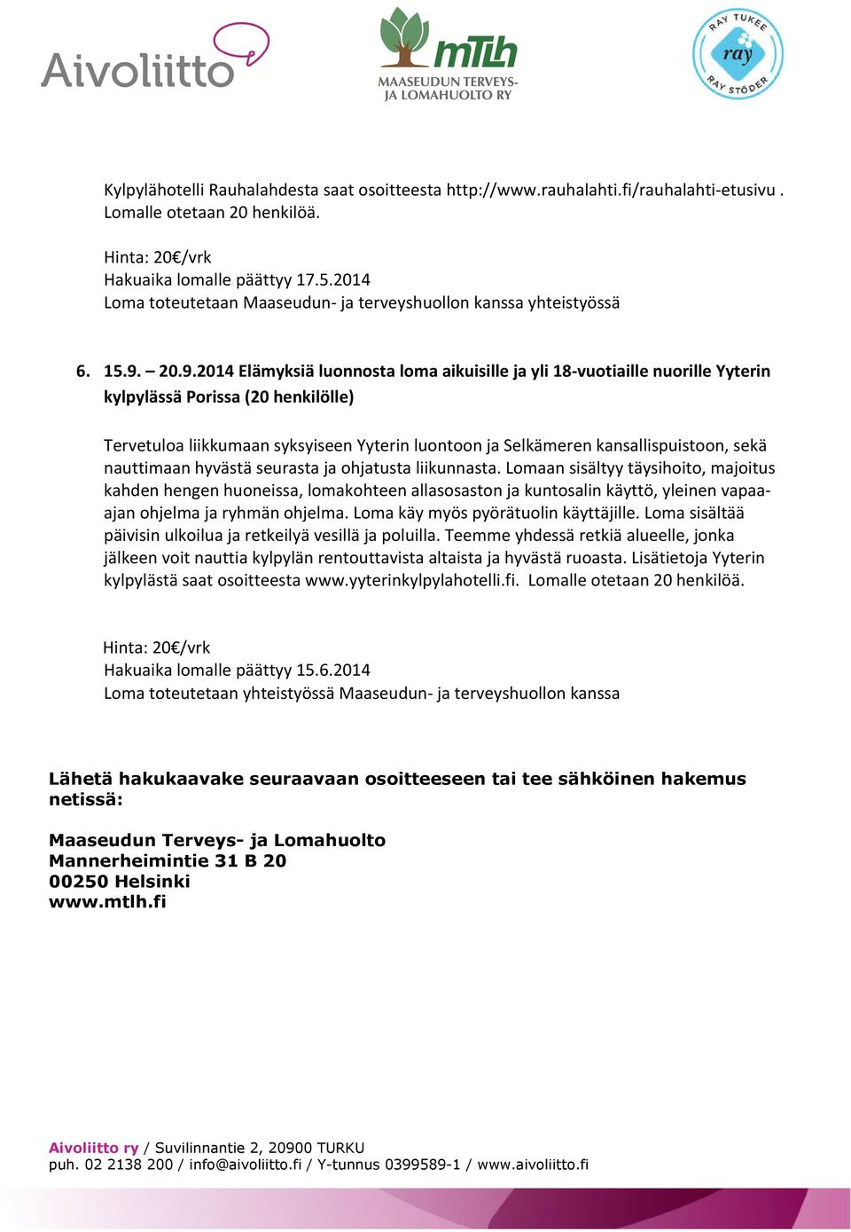 20.9.2014 Elämyksiä luonnosta loma aikuisille ja yli 18 vuotiaille nuorille Yyterin kylpylässä Porissa (20 henkilölle) Tervetuloa liikkumaan syksyiseen Yyterin luontoon ja Selkämeren