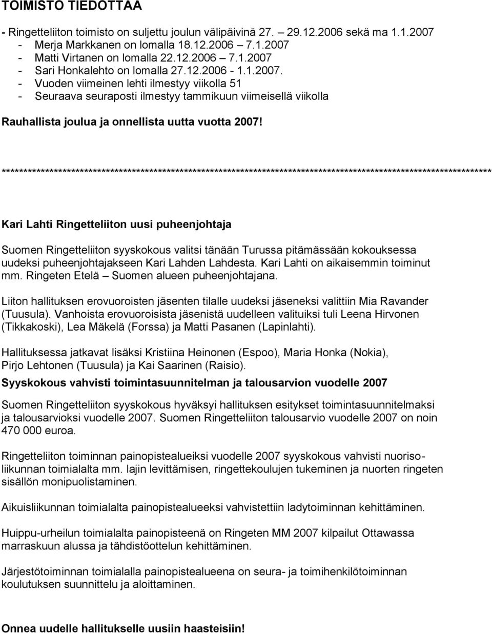 ***************************************************************************************************************** Kari Lahti Ringetteliiton uusi puheenjohtaja Suomen Ringetteliiton syyskokous valitsi