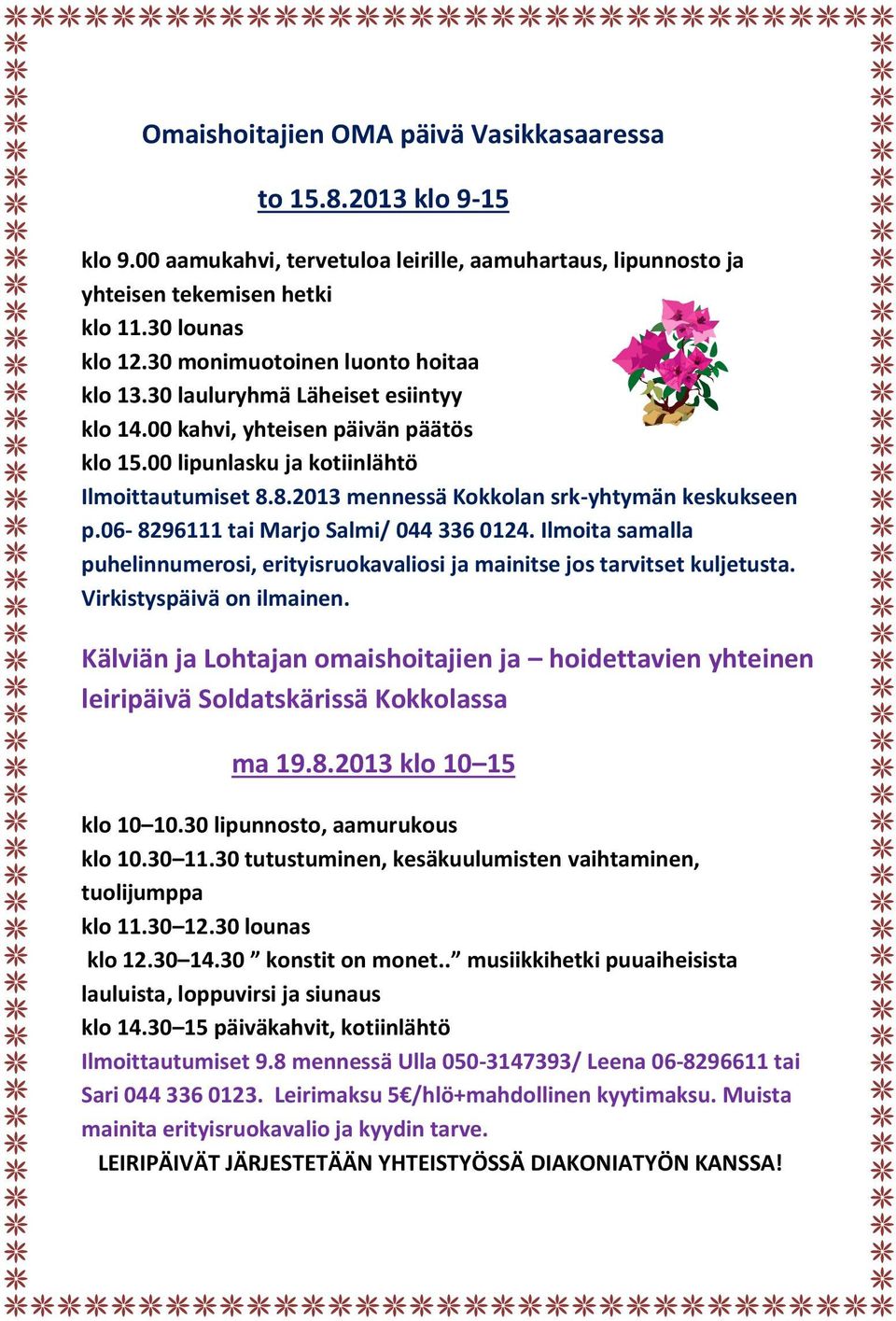 8.2013 mennessä Kokkolan srk-yhtymän keskukseen p.06-8296111 tai Marjo Salmi/ 044 336 0124. Ilmoita samalla puhelinnumerosi, erityisruokavaliosi ja mainitse jos tarvitset kuljetusta.