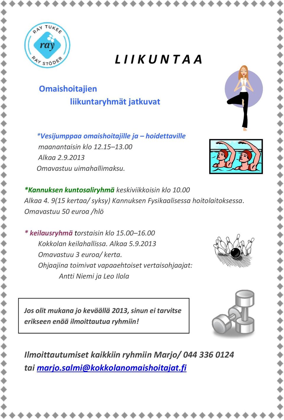 Omavastuu 50 euroa /hlö * keilausryhmä torstaisin klo 15.00 16.00 Kokkolan keilahallissa. Alkaa 5.9.2013 Omavastuu 3 euroa/ kerta.