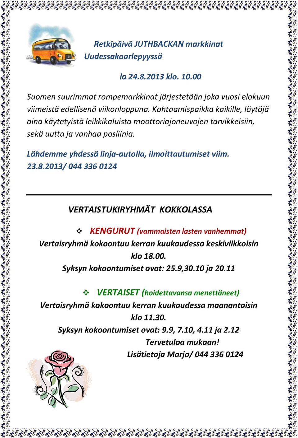 2013/ 044 336 0124 VERTAISTUKIRYHMÄT KOKKOLASSA KENGURUT (vammaisten lasten vanhemmat) Vertaisryhmä kokoontuu kerran kuukaudessa keskiviikkoisin klo 18.00. Syksyn kokoontumiset ovat: 25.9,30.