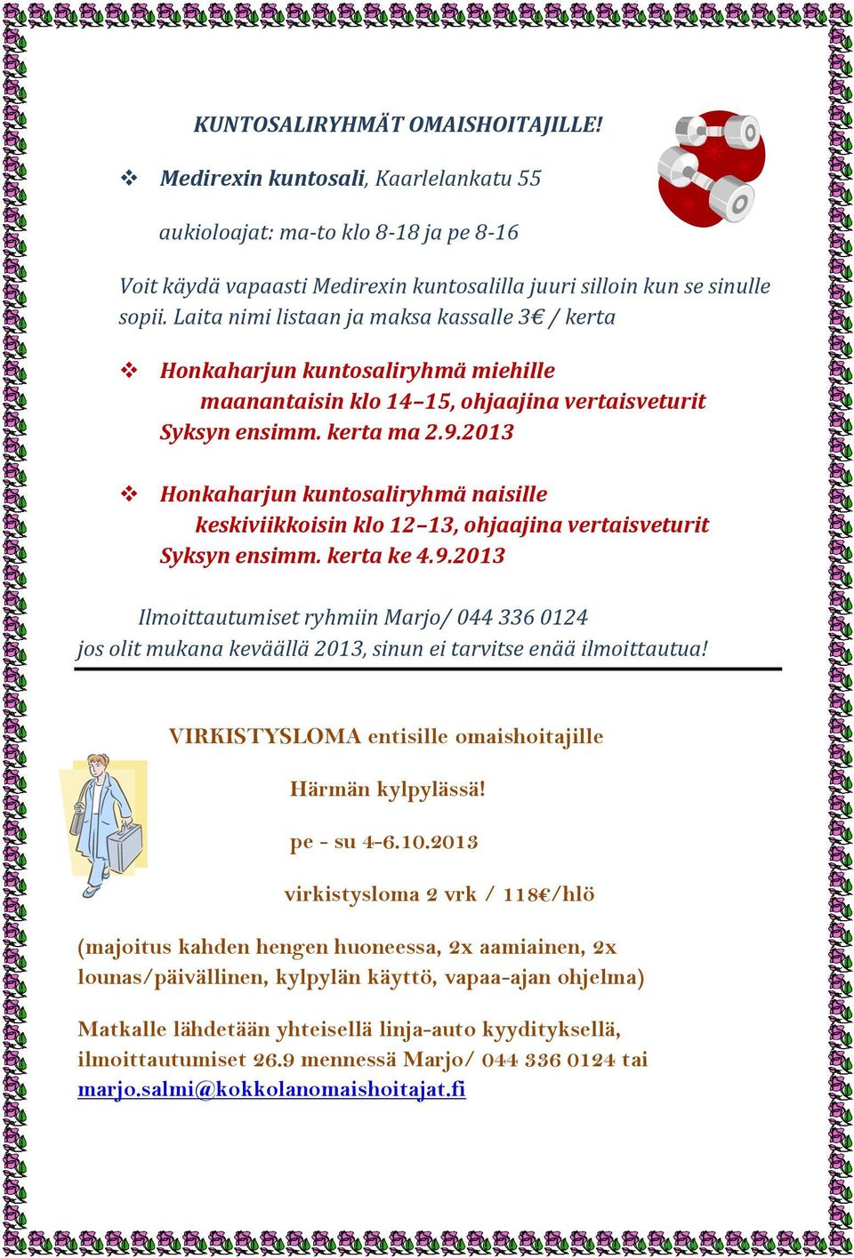 2013 Honkaharjun kuntosaliryhmä naisille keskiviikkoisin klo 12 13, ohjaajina vertaisveturit Syksyn ensimm. kerta ke 4.9.