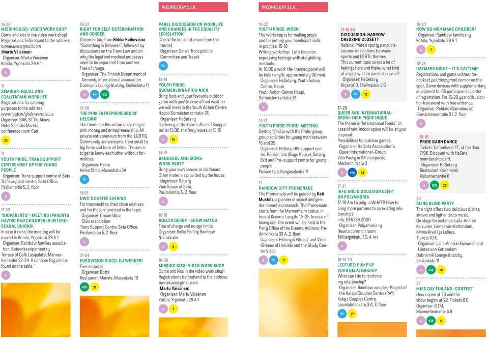 in/yhdenvertaisuus Organiser: SK, SK, kava Hotel Scandic Marski, conference room Carl 23 YOUH PRID: RNS SUPPOR CNR M UP FOR YOUNG POPL Organiser: rans support centre of Seta rans support centre, Seta