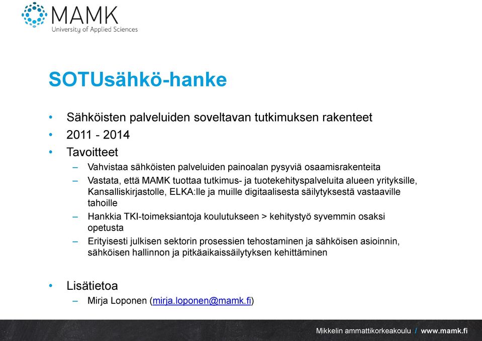 digitaalisesta säilytyksestä vastaaville tahoille Hankkia TKI-toimeksiantoja koulutukseen > kehitystyö syvemmin osaksi opetusta Erityisesti julkisen