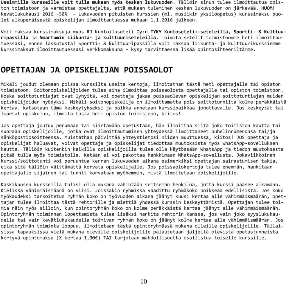 Voit maksaa kurssimaksuja myös RJ Kuntoiluseteli Oy:n TYKY Kuntoseteli+-seteleillä, Sportti- & Kulttuuripassilla ja Smartumin Liikunta- ja kulttuuriseteleillä.