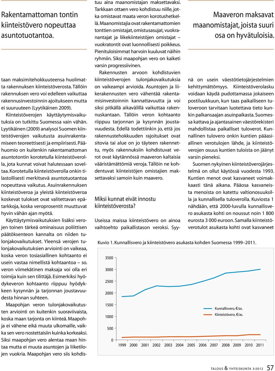 Lyytikäinen (2009) analysoi Suomen kiinteistöverojen vaikutusta asuinrakentamiseen teoreettisesti ja empiirisesti.