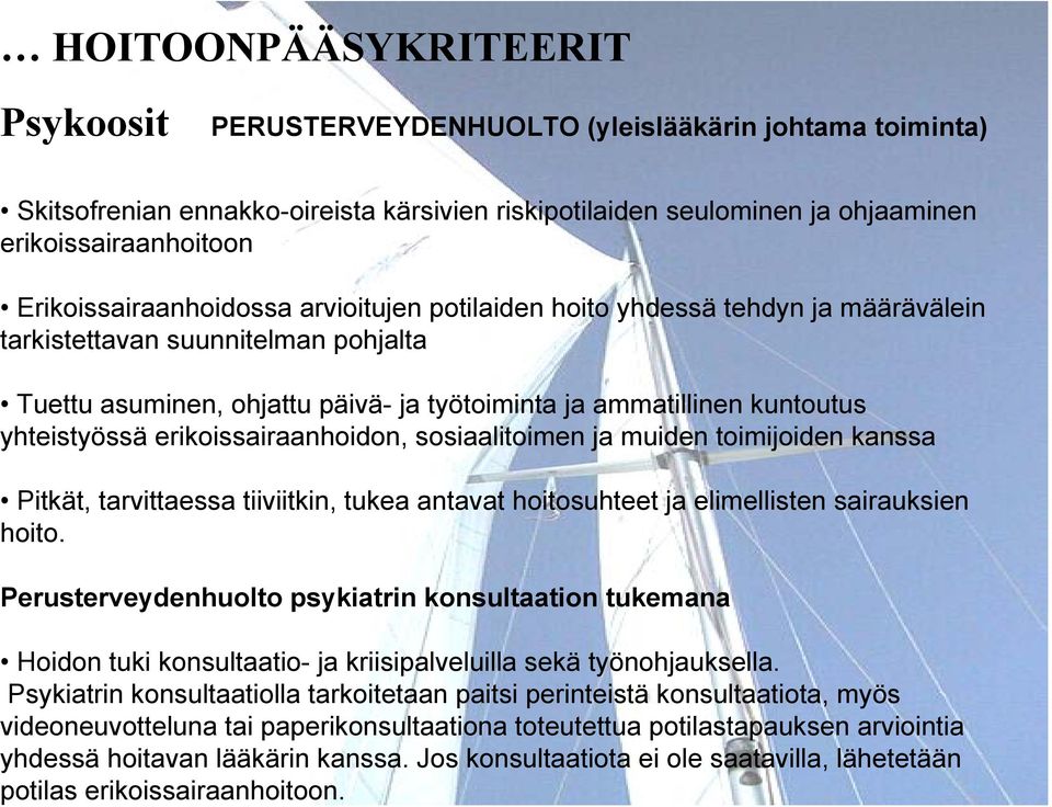 yhteistyössä erikoissairaanhoidon, sosiaalitoimen ja muiden toimijoiden kanssa Pitkät, tarvittaessa tiiviitkin, tukea antavat hoitosuhteet ja elimellisten sairauksien hoito.