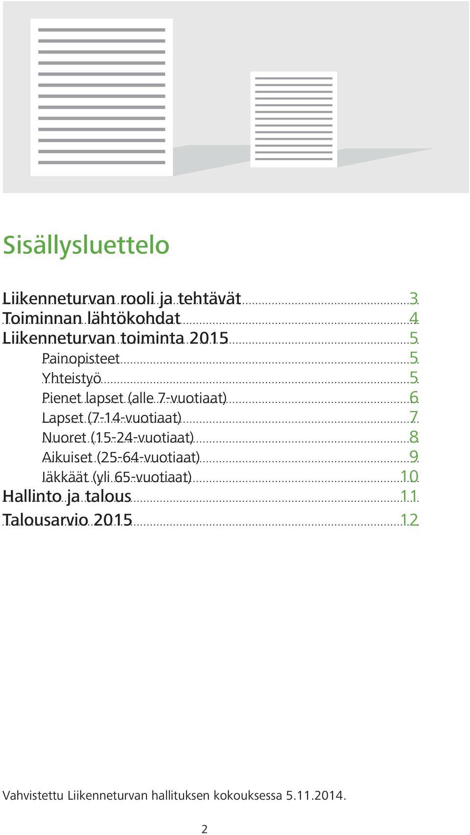 (7-14-vuotiaat) 7 Nuoret (15-24-vuotiaat) 8 Aikuiset (25-64-vuotiaat) 9 Iäkkäät (yli