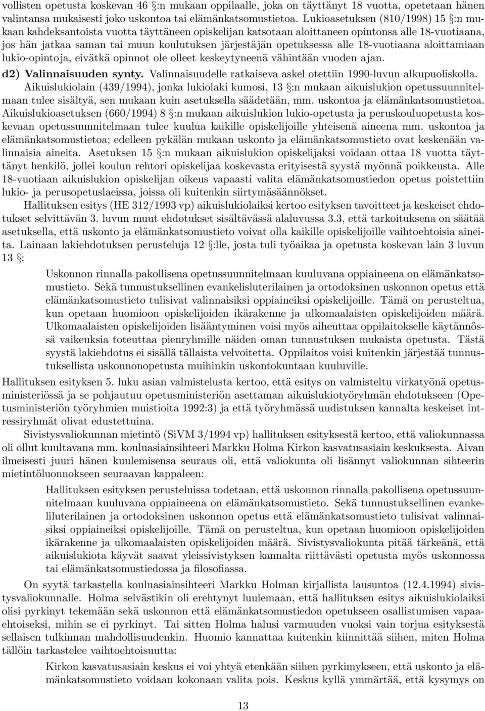 opetuksessa alle 18-vuotiaana aloittamiaan lukio-opintoja, eivätkä opinnot ole olleet keskeytyneenä vähintään vuoden ajan. d2) Valinnaisuuden synty.