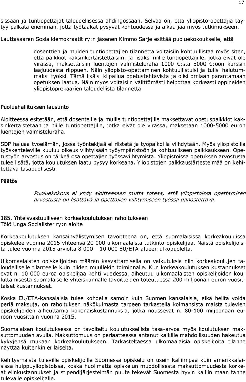 kaksinkertaistettaisiin, ja lisäksi niille tuntiopettajille, jotka eivät ole virassa, maksettaisiin luentojen valmisteluraha 1000 :sta 5000 :oon kurssin laajuudesta riippuen.