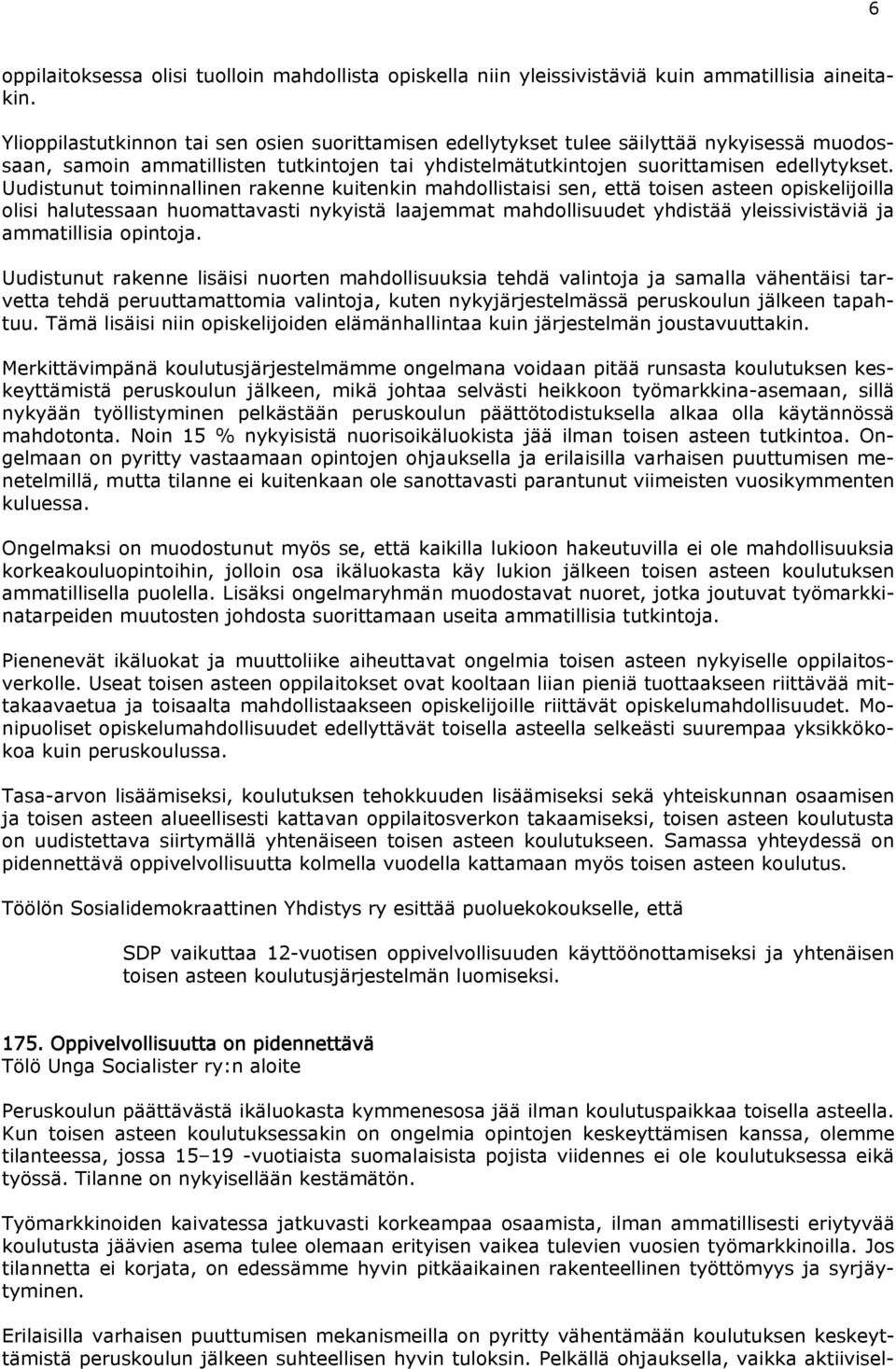 Uudistunut toiminnallinen rakenne kuitenkin mahdollistaisi sen, että toisen asteen opiskelijoilla olisi halutessaan huomattavasti nykyistä laajemmat mahdollisuudet yhdistää yleissivistäviä ja