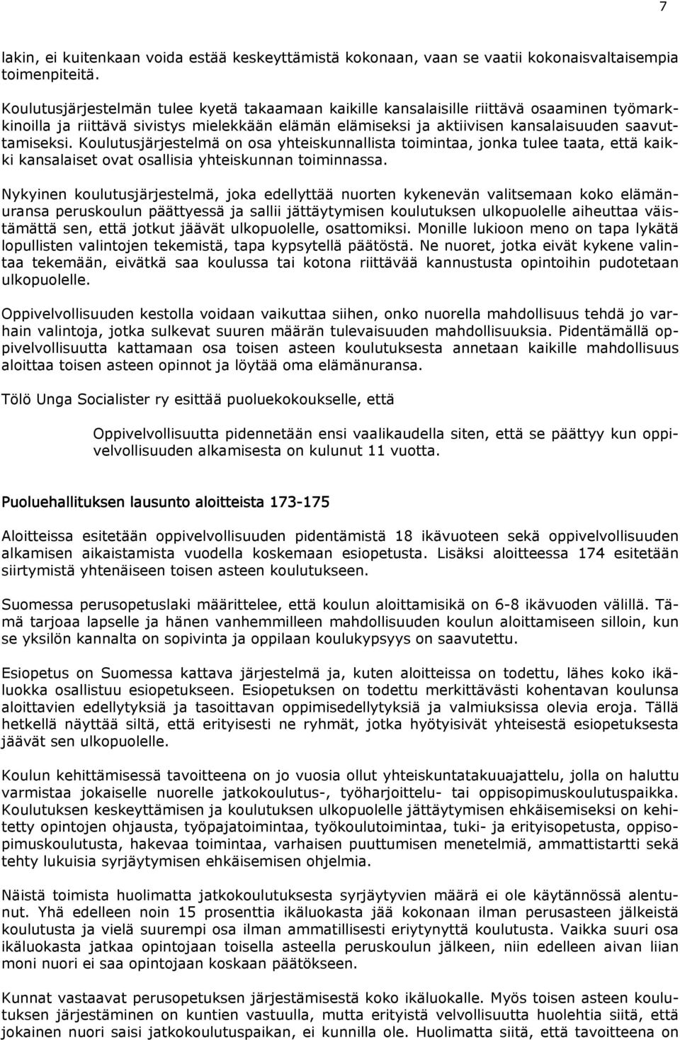 Koulutusjärjestelmä on osa yhteiskunnallista toimintaa, jonka tulee taata, että kaikki kansalaiset ovat osallisia yhteiskunnan toiminnassa.