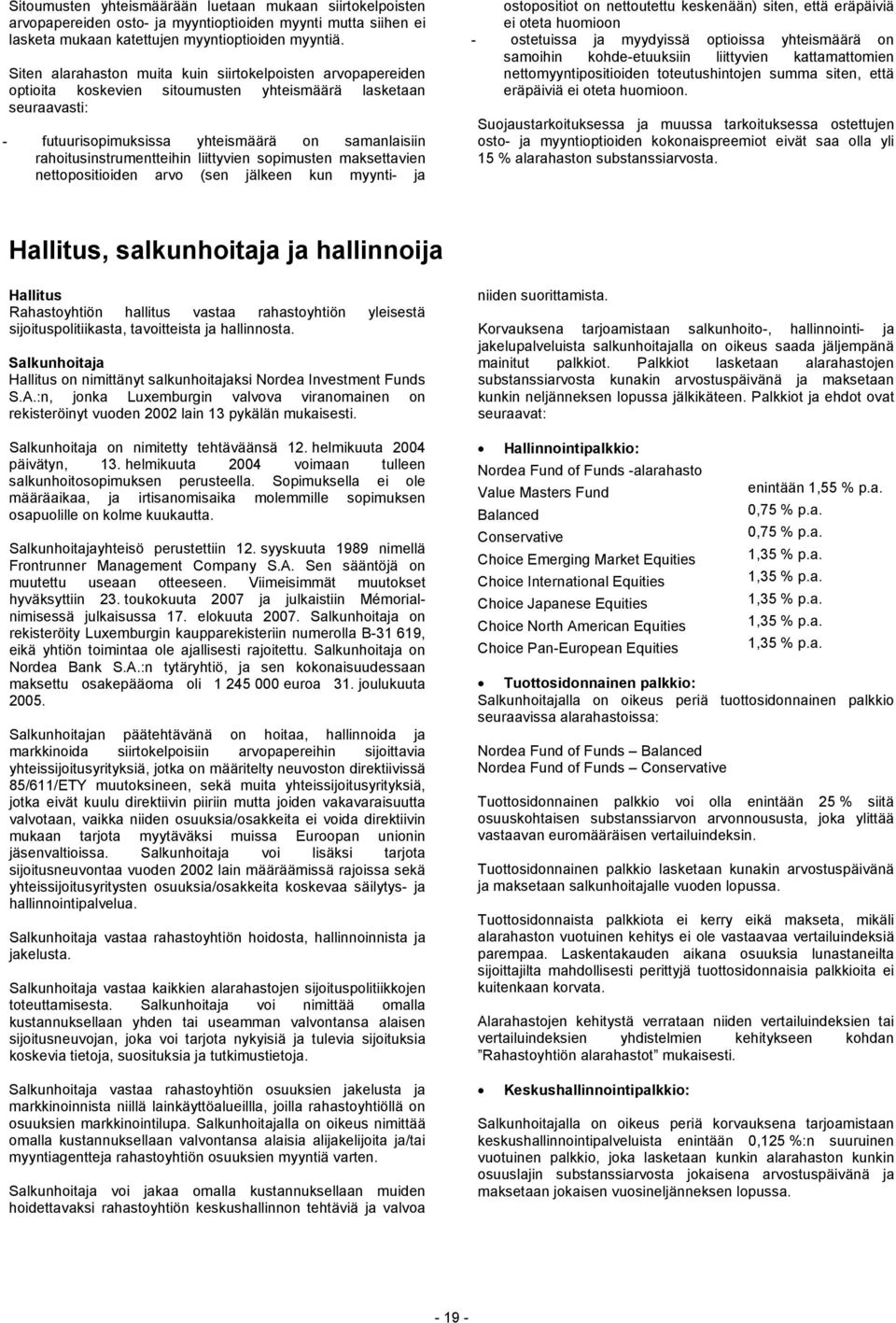 rahoitusinstrumentteihin liittyvien sopimusten maksettavien nettopositioiden arvo (sen jälkeen kun myynti- ja ostopositiot on nettoutettu keskenään) siten, että eräpäiviä ei oteta huomioon -