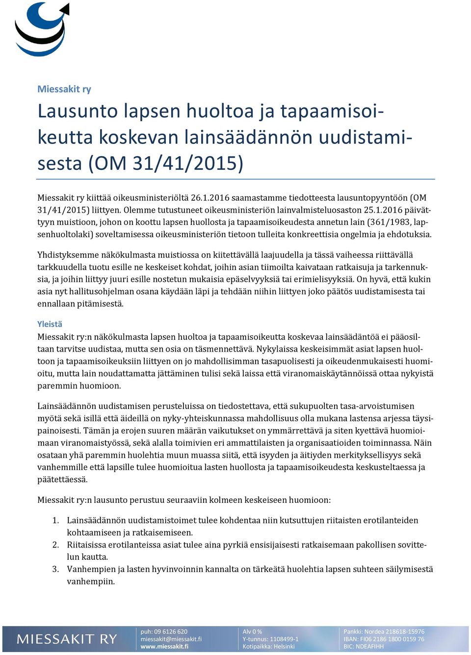 2016 päivättyyn muistioon, johon on koottu lapsen huollosta ja tapaamisoikeudesta annetun lain (361/1983, lapsenhuoltolaki) soveltamisessa oikeusministeriön tietoon tulleita konkreettisia ongelmia ja