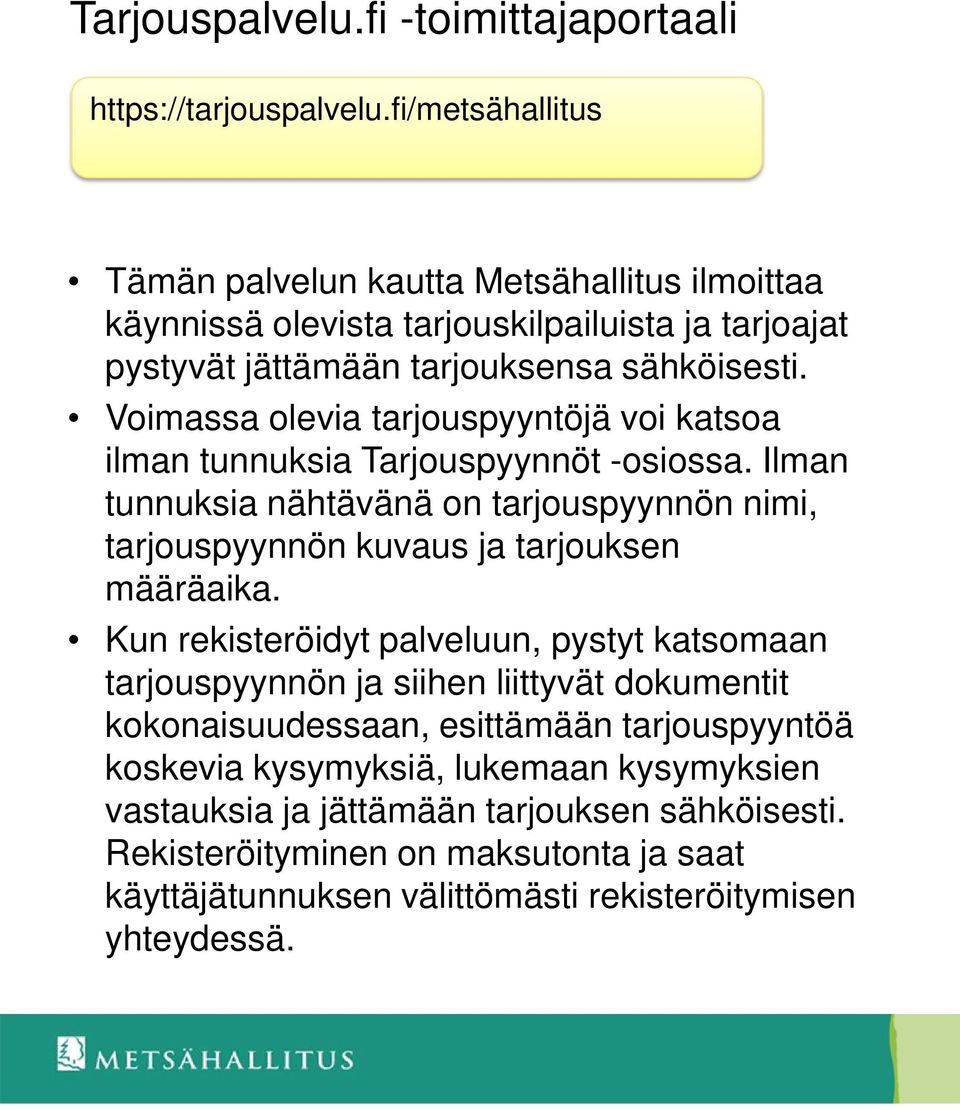 Voimassa olevia tarjouspyyntöjä voi katsoa ilman tunnuksia Tarjouspyynnöt -osiossa. Ilman tunnuksia nähtävänä on tarjouspyynnön nimi, tarjouspyynnön kuvaus ja tarjouksen määräaika.