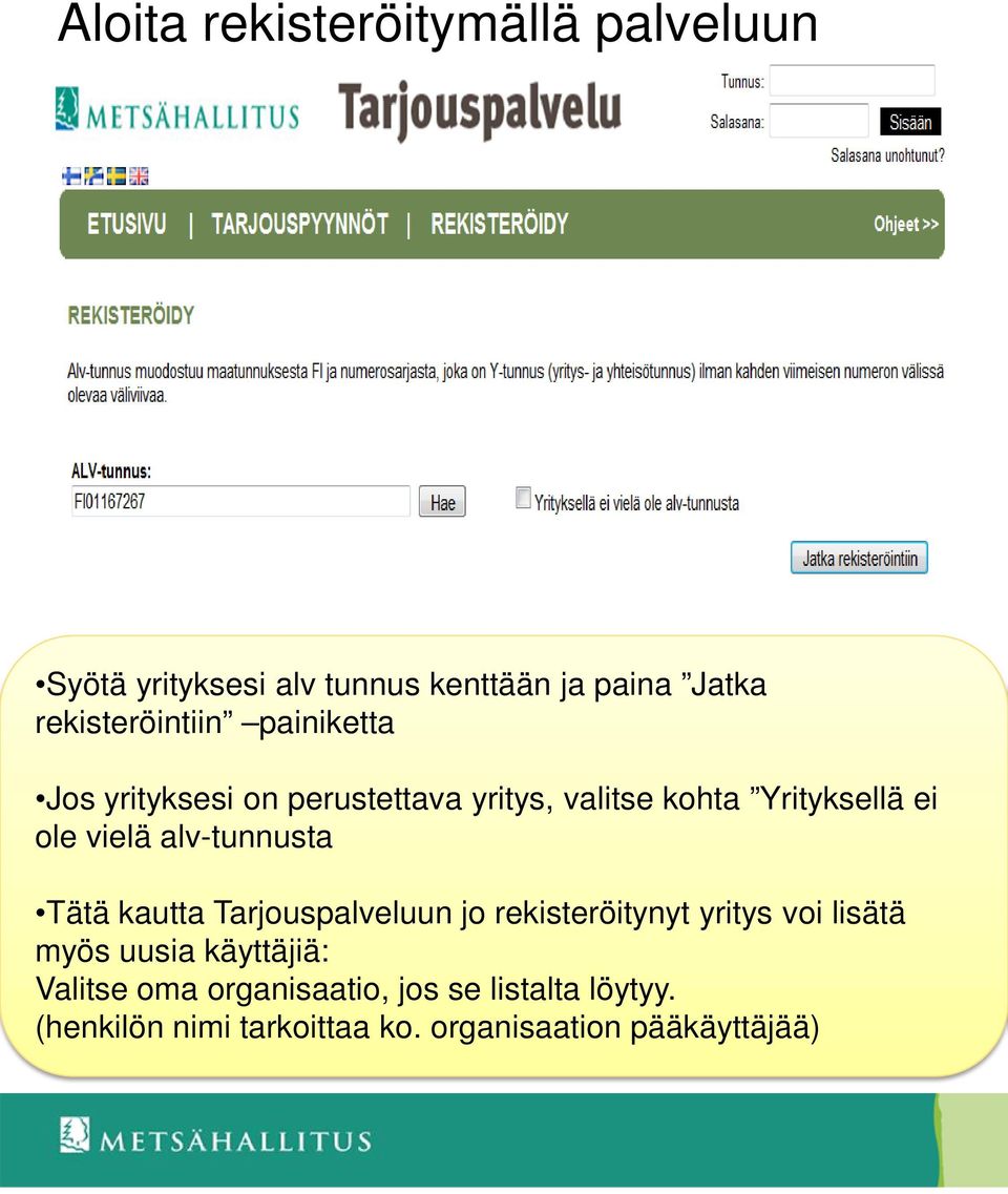 vielä alv-tunnusta Tätä kautta Tarjouspalveluun jo rekisteröitynyt yritys voi lisätä myös uusia