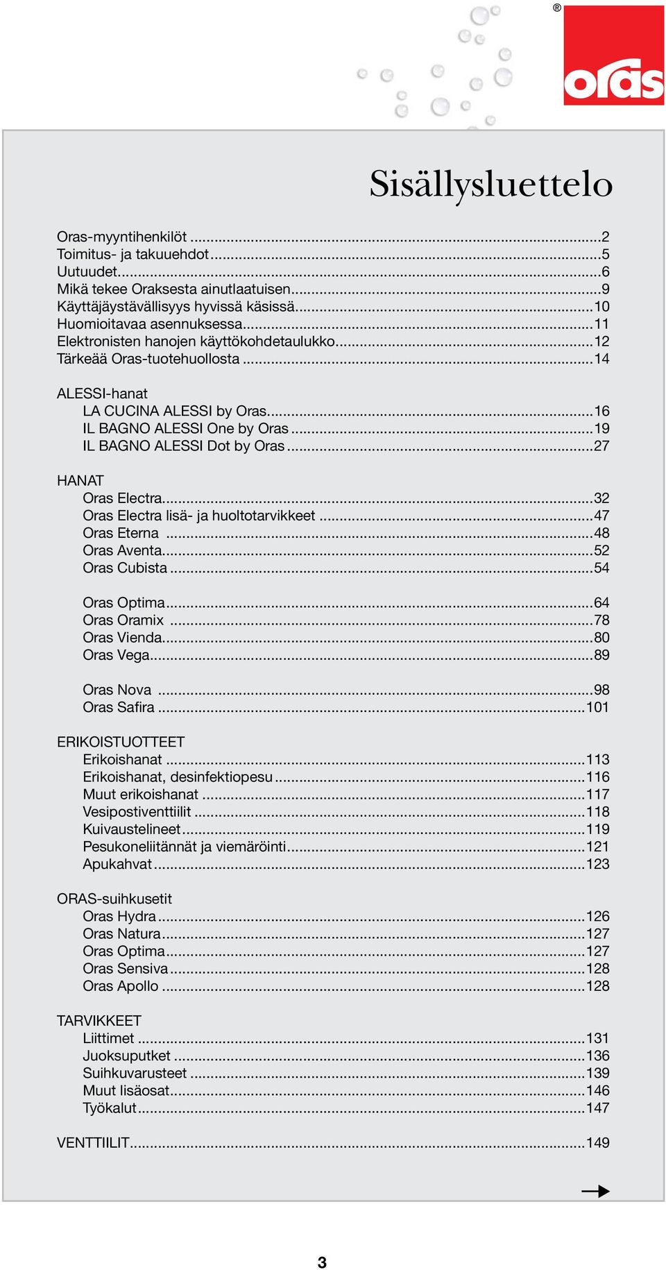 ..7 HANAT Oras Electra... Oras Electra lisä- ja huoltotarvikkeet...7 Oras Eterna...8 Oras Aventa... Oras Cubista... Oras Optima...6 Oras Oramix...78 Oras Vienda...80 Oras Vega...89 Oras Nova.