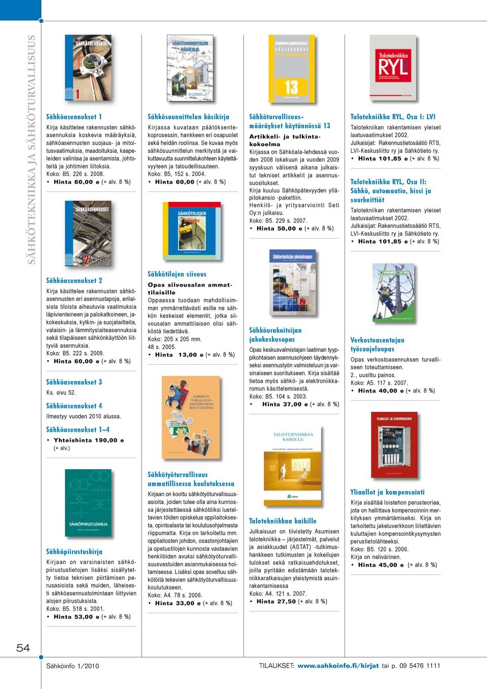 8 %) Sähkösuunnittelun käsikirja K i r j a s s a k u v a t a a n p ä ä t öksentekoprosessin, hankkeen eri osapuolet sekä heidän roolinsa.