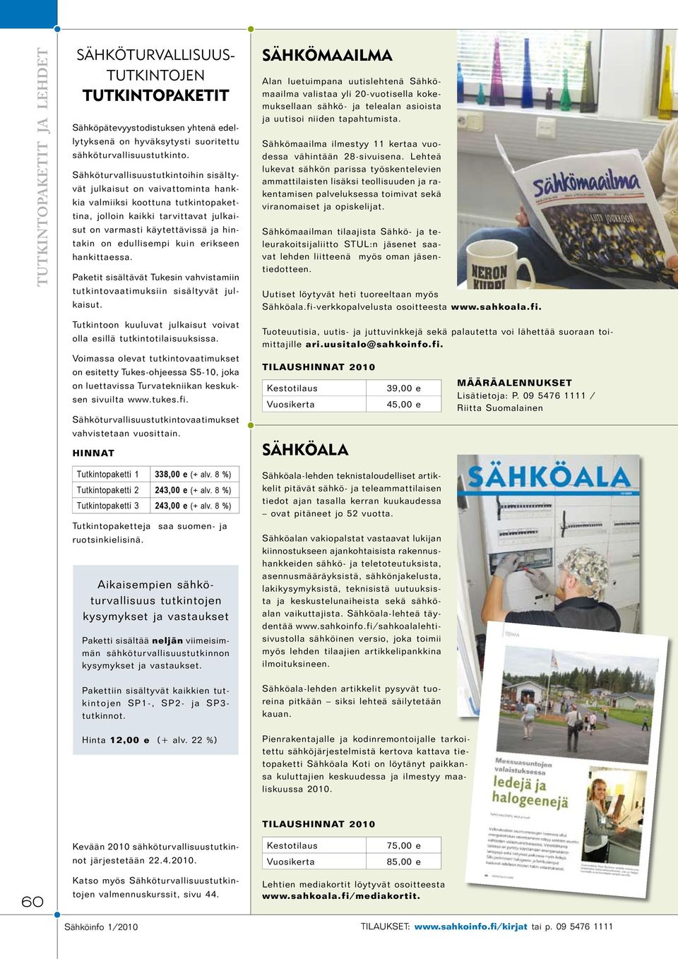 edullisempi kuin erikseen hankittaessa. Paketit sisältävät Tukesin vahvistamiin tutkintovaatimuksiin sisältyvät julkaisut. Tutkintoon kuuluvat julkaisut voivat olla esillä tutkintotilaisuuksissa.