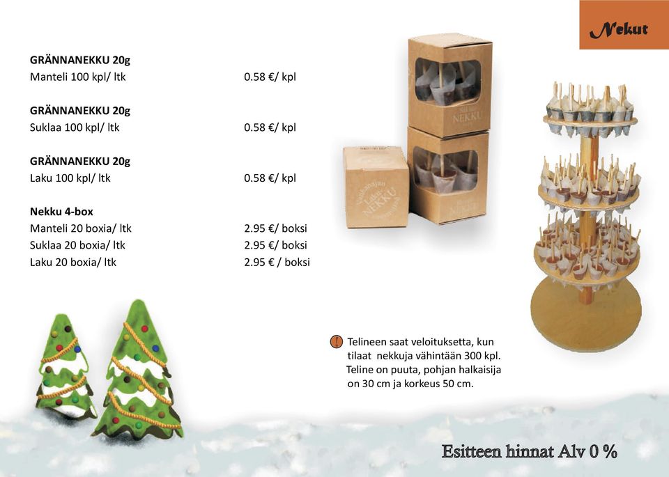 58 / kpl Nekku 4-box Manteli 20 boxia/ ltk Suklaa 20 boxia/ ltk Laku 20 boxia/ ltk 2.