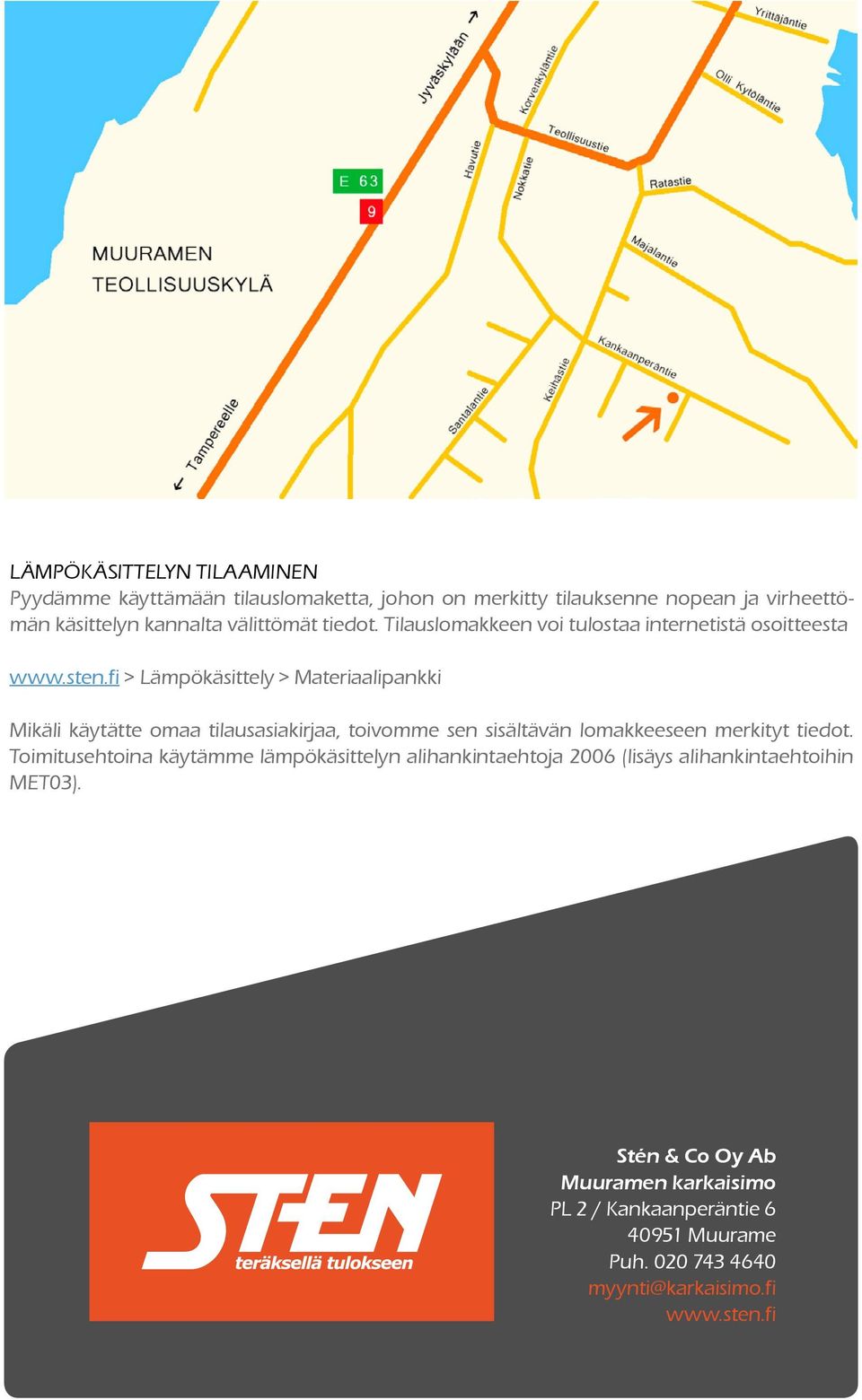 fi > Lämpökäsittely > Materiaalipankki Mikäli käytätte omaa tilausasiakirjaa, toivomme sen sisältävän lomakkeeseen merkityt tiedot.