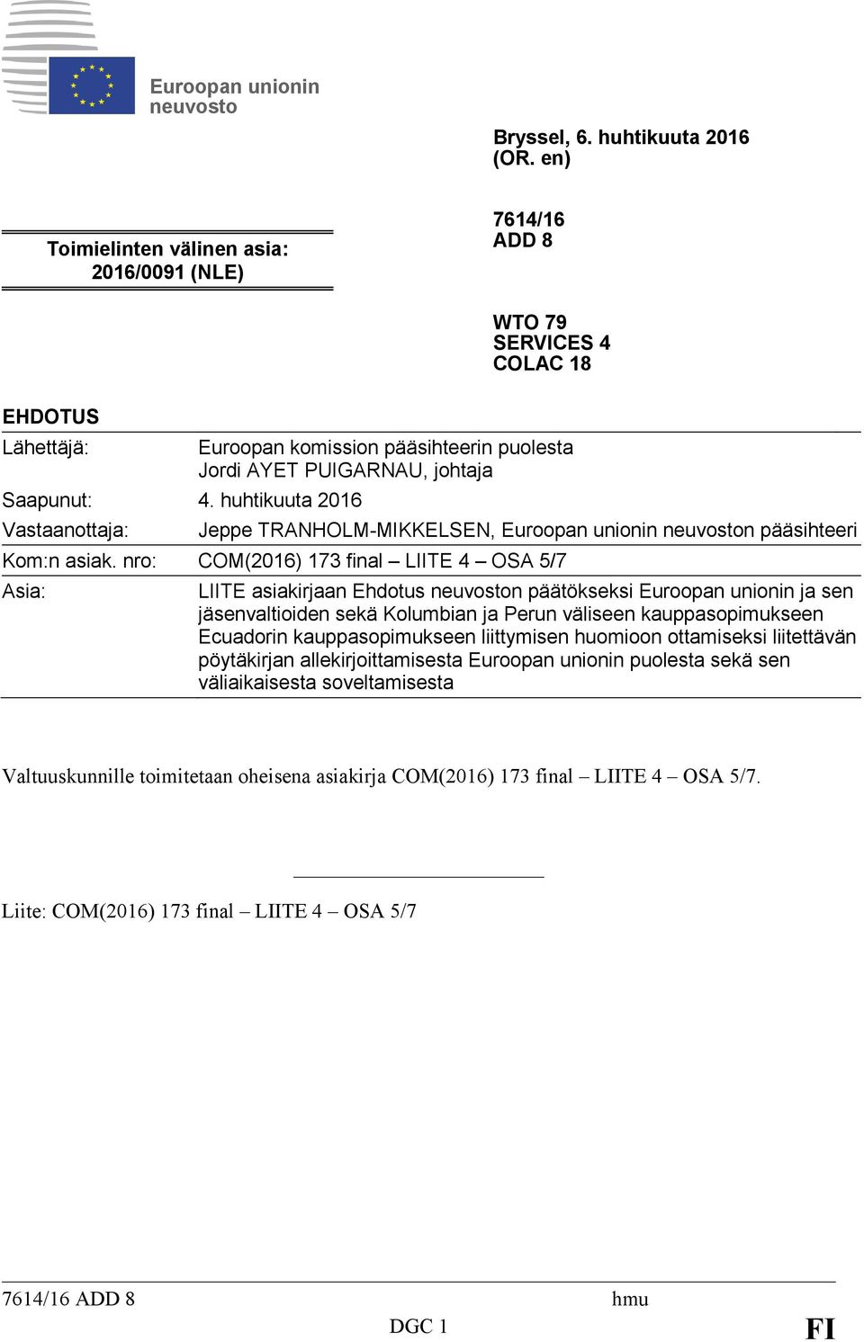 nro: COM(2016) 173 final LIITE 4 OSA 5/7 Asia: LIITE asiakirjaan Ehdotus neuvoston päätökseksi Euroopan unionin ja sen jäsenvaltioiden sekä Kolumbian ja Perun väliseen kauppasopimukseen Ecuadorin